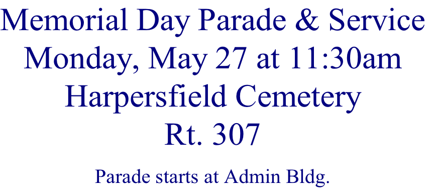 Memorial Day Parade & Service
Monday, May 27 at 11:30am
Harpersfield Cemetery
Rt. 307
Parade starts at Admin Bldg. 
